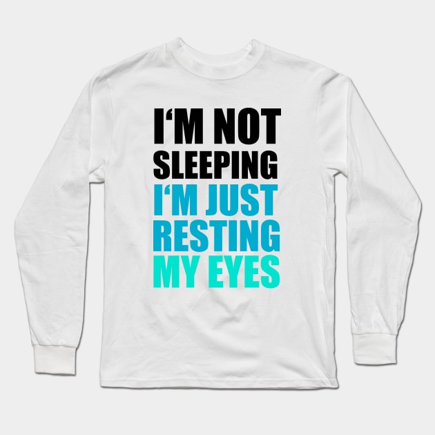 I'm Not Sleeping, I'm just Resting My Eyes Long Sleeve T-Shirt by cloud9hopper